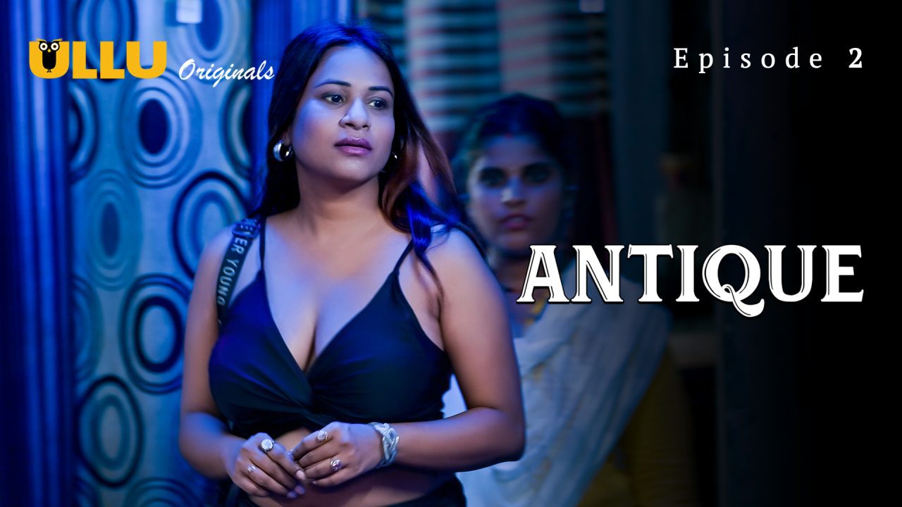 Antique Part 1 S01E02 2023 Hindi Hot Web Series - Ullu.